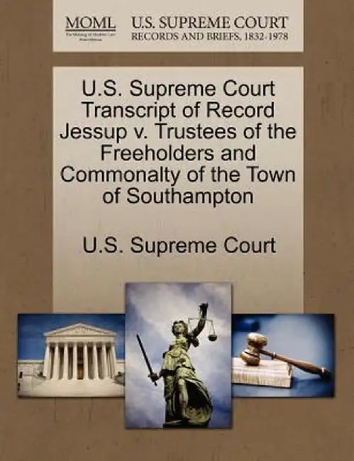 U.S. Supreme Court Transcript of Record Jessup V. Trustees of the Freeholders and Commonalty of the Town of Southampton by U. S. Supreme Court