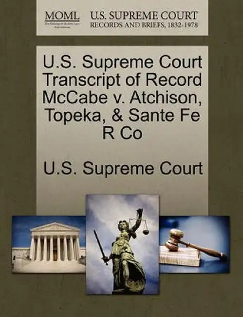 U.S. Supreme Court Transcript of Record McCabe V. Atchison, Topeka, & Sante Fe R Co by U. S. Supreme Court