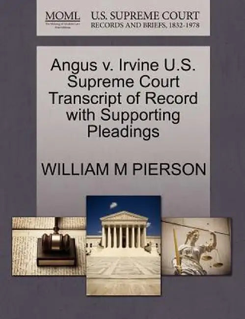 Angus V. Irvine U.S. Supreme Court Transcript of Record with Supporting Pleadings by William M. Pierson