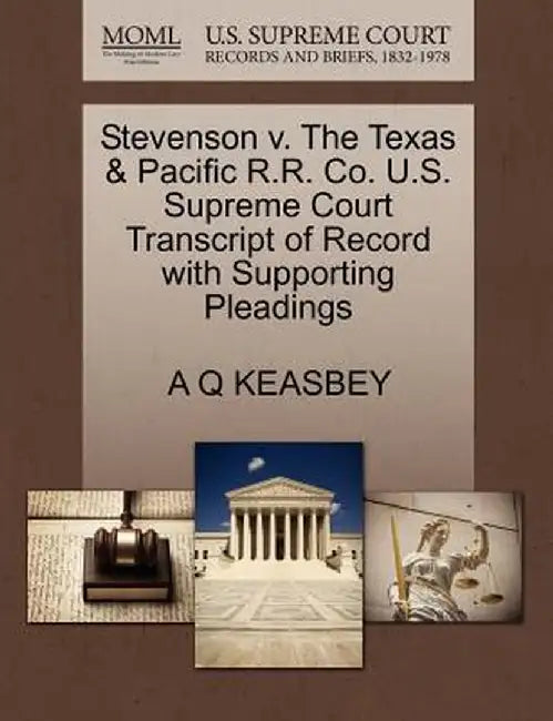 Stevenson V. the Texas & Pacific R.R. Co. U.S. Supreme Court Transcript of Record with Supporting Pleadings by A. Q. Keasbey