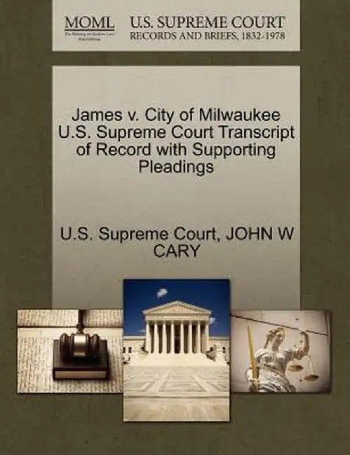James V. City of Milwaukee U.S. Supreme Court Transcript of Record with Supporting Pleadings by John W. Cary