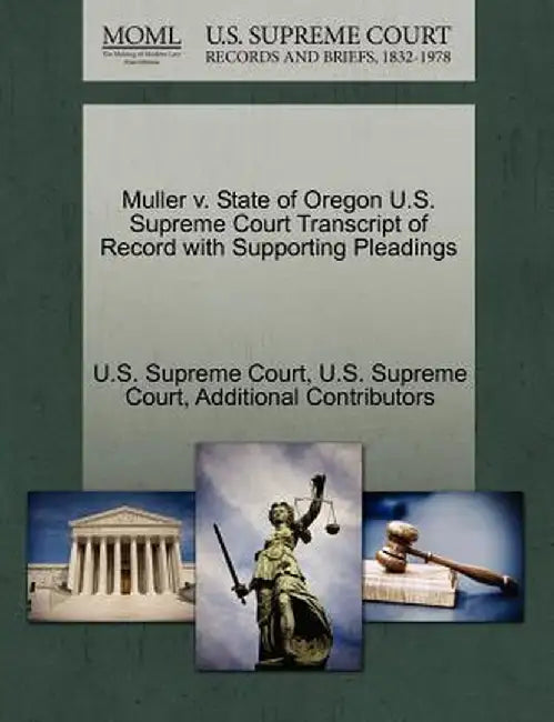 Muller V. State of Oregon U.S. Supreme Court Transcript of Record with Supporting Pleadings by U. S. Supreme Court