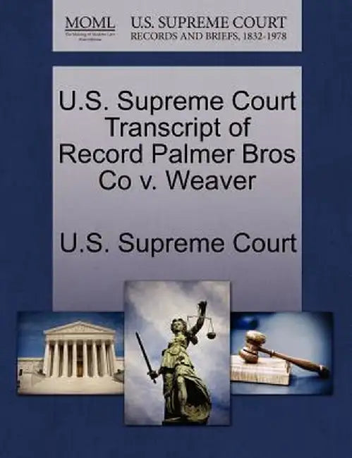 U.S. Supreme Court Transcript of Record Palmer Bros Co V. Weaver by U. S. Supreme Court