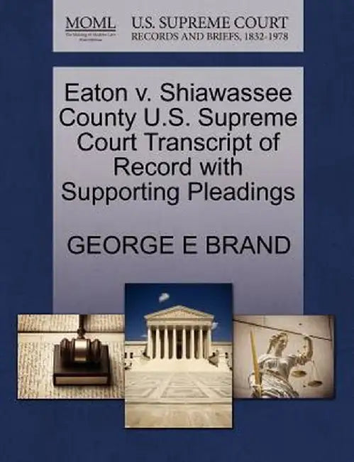 Eaton V. Shiawassee County U.S. Supreme Court Transcript of Record with Supporting Pleadings by George E. Brand
