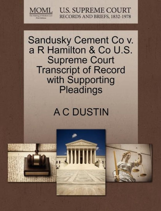 Sandusky Cement Co V. A R Hamilton & Co U.S. Supreme Court Transcript Of Recordà by A. C. Dustin