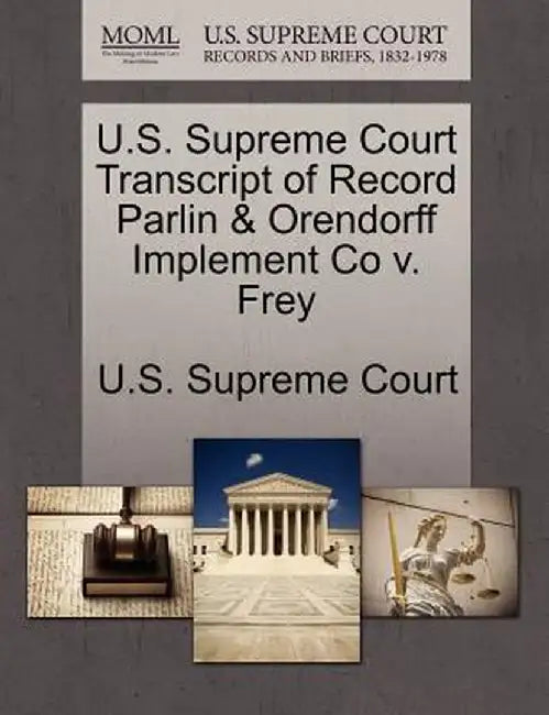 U.S. Supreme Court Transcript of Record Parlin & Orendorff Implement Co V. Frey by U. S. Supreme Court