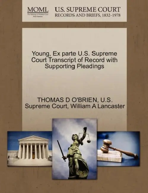Young, Ex parte U.S. Supreme Court Transcript of Record with Supporting Pleadings by Thomas D. O'Brien, U S Supreme Court, William A. Lancaster