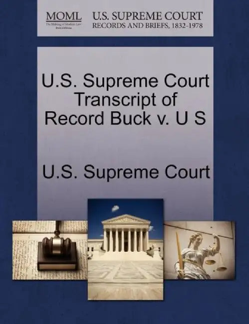 U.S. Supreme Court Transcript of Record Buck V. U S by U. S. Supreme Court
