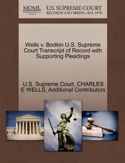 Wells V. Bodkin U.S. Supreme Court Transcript of Record with Supporting Pleadings by Charles E. Wells