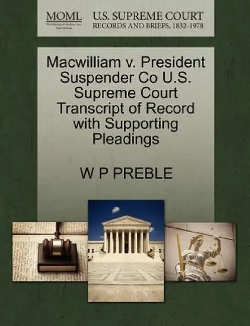 Macwilliam V. President Suspender Co U.S. Supreme Court Transcript of Record with Supporting Pleadings by W. P. Preble