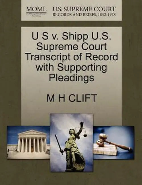 U S V. Shipp U.S. Supreme Court Transcript of Record with Supporting Pleadings by M. H. Clift
