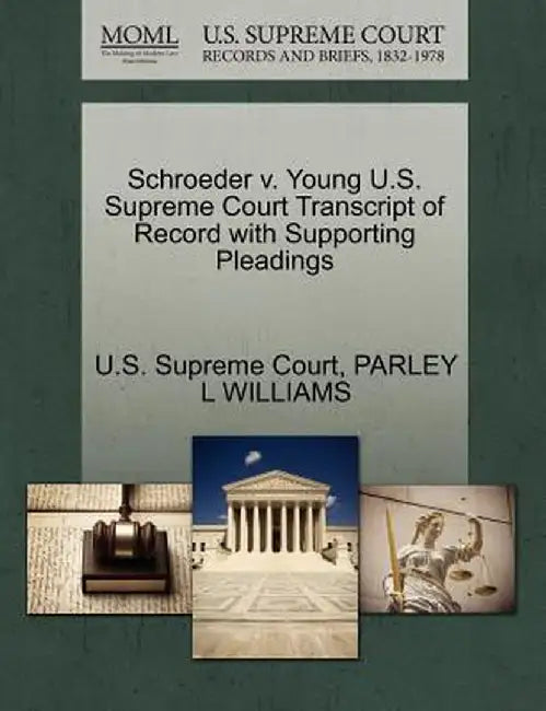 Schroeder V. Young U.S. Supreme Court Transcript of Record with Supporting Pleadings by Parley L. Williams