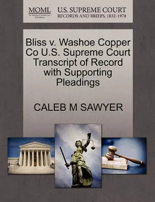 Bliss V. Washoe Copper Co U.S. Supreme Court Transcript of Record with Supporting Pleadings by Caleb M. Sawyer