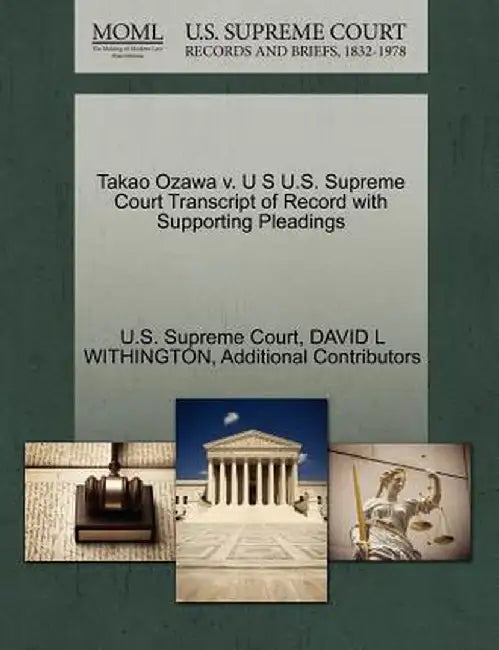 Takao Ozawa V. U S U.S. Supreme Court Transcript of Record with Supporting Pleadings by David L. Withington