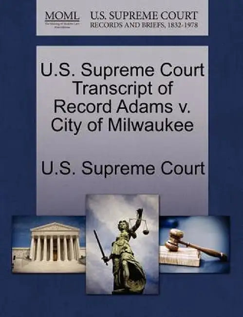 U.S. Supreme Court Transcript of Record Adams V. City of Milwaukee by U. S. Supreme Court