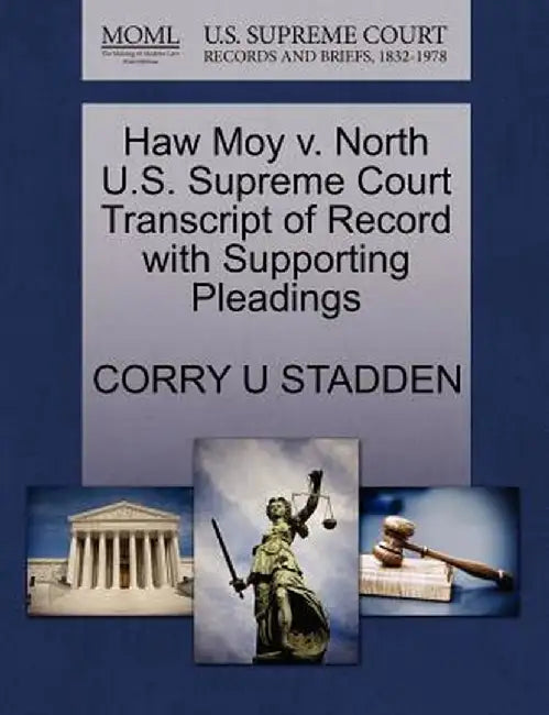 Haw Moy V. North U.S. Supreme Court Transcript of Record with Supporting Pleadings by Corry U. Stadden