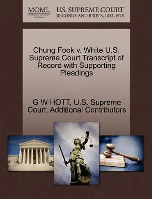 Chung Fook V. White U.S. Supreme Court Transcript of Record with Supporting Pleadings by G. W. Hott