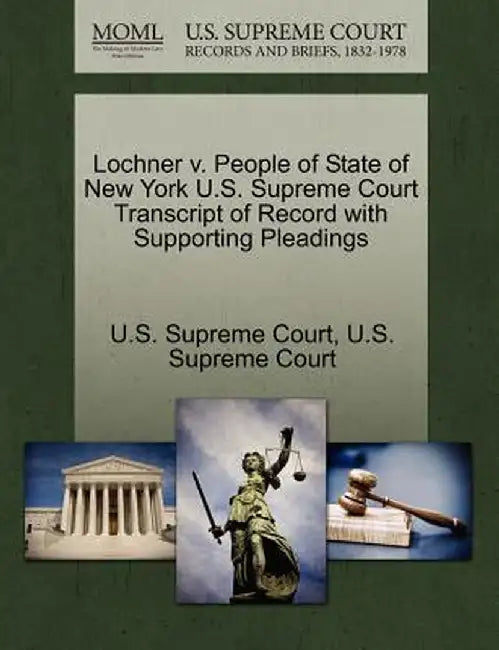 Lochner V. People of State of New York U.S. Supreme Court Transcript of Record with Supporting Pleadings by U. S. Supreme Court