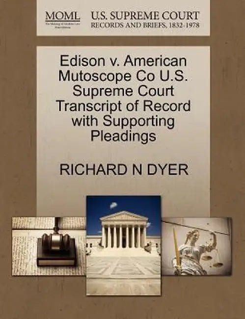 Edison V. American Mutoscope Co U.S. Supreme Court Transcript of Record with Supporting Pleadings by Richard N. Dyer