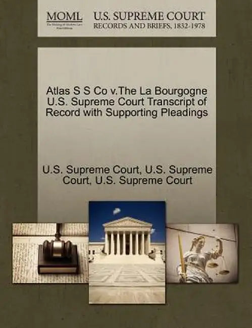 Atlas S S Co V.the La Bourgogne U.S. Supreme Court Transcript of Record with Supporting Pleadings by U. S. Supreme Court
