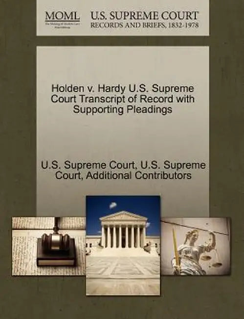 Holden V. Hardy U.S. Supreme Court Transcript of Record with Supporting Pleadings by U. S. Supreme Court