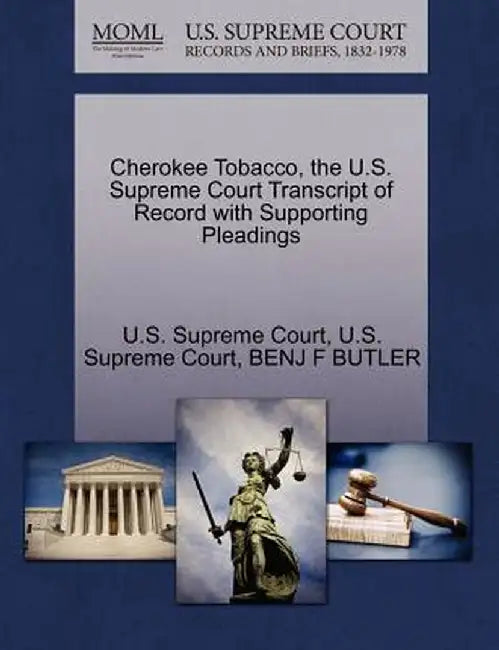 Cherokee Tobacco, the U.S. Supreme Court Transcript of Record with Supporting Pleadings by Benj F. Butler
