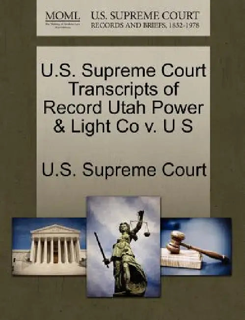 U.S. Supreme Court Transcripts of Record Utah Power & Light Co v. U S by U. S. Supreme Court