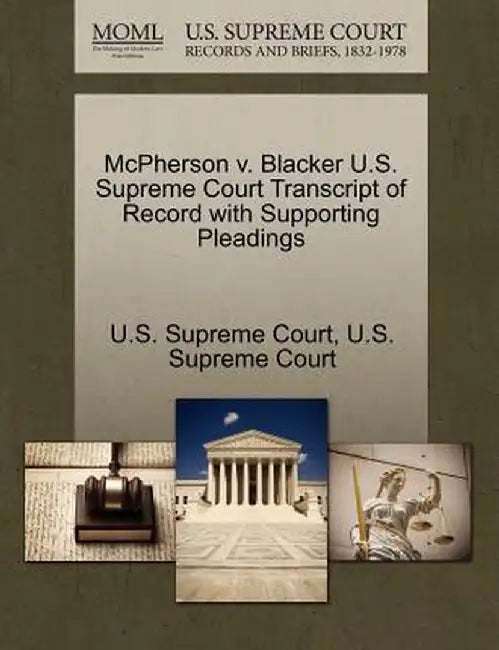 McPherson V. Blacker U.S. Supreme Court Transcript of Record with Supporting Pleadings by U. S. Supreme Court