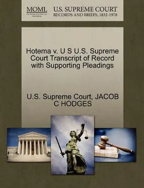 Hotema V. U S U.S. Supreme Court Transcript of Record with Supporting Pleadings by Jacob C. Hodges
