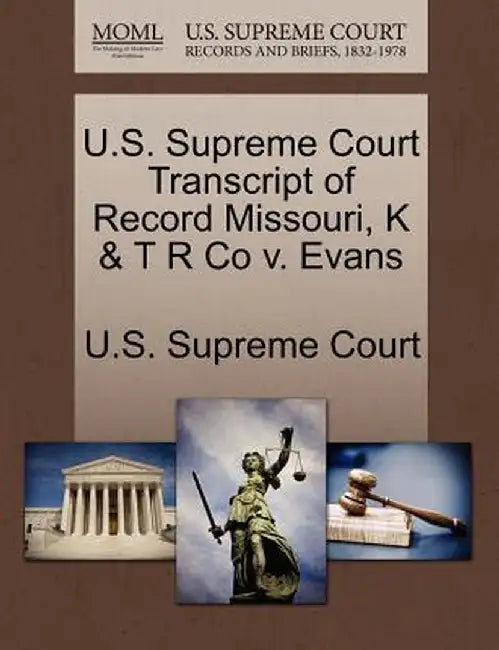 U.S. Supreme Court Transcript of Record Missouri, K & T R Co V. Evans by U. S. Supreme Court