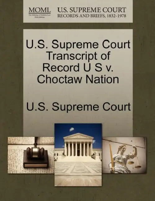 U.S. Supreme Court Transcript of Record U S v. Choctaw Nation by U. S. Supreme Court
