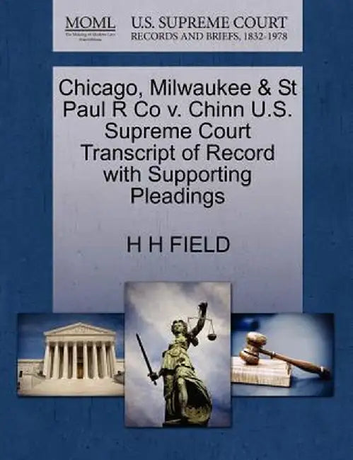 Chicago, Milwaukee & St Paul R Co V. Chinn U.S. Supreme Court Transcript of Record with Supporting Pleadings by H. H. Field