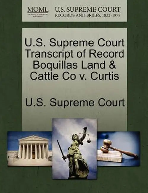 U.S. Supreme Court Transcript of Record Boquillas Land & Cattle Co V. Curtis by U. S. Supreme Court