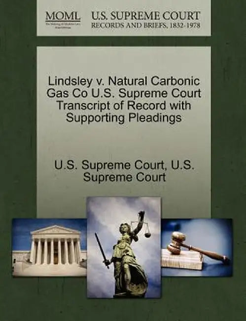 Lindsley V. Natural Carbonic Gas Co U.S. Supreme Court Transcript of Record with Supporting Pleadings by U. S. Supreme Court