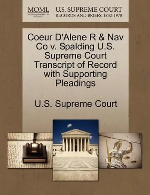 Coeur D'Alene R & Nav Co V. Spalding U.S. Supreme Court Transcript of Record with Supporting Pleadings by U. S. Supreme Court