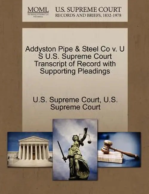 Addyston Pipe & Steel Co V. U S U.S. Supreme Court Transcript of Record with Supporting Pleadings by U. S. Supreme Court