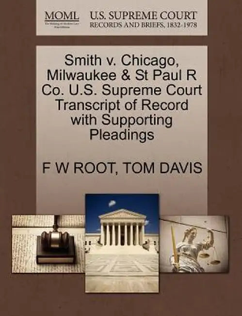 Smith V. Chicago, Milwaukee & St Paul R Co. U.S. Supreme Court Transcript of Record with Supporting Pleadings by F. W. Root
