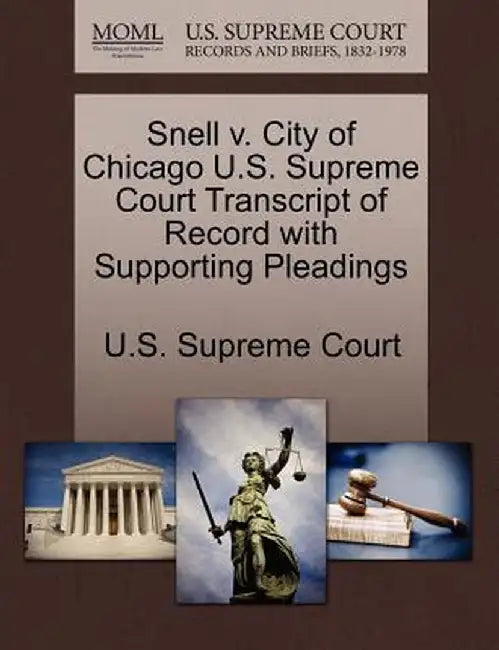 Snell V. City of Chicago U.S. Supreme Court Transcript of Record with Supporting Pleadings by U. S. Supreme Court