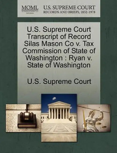 U.S. Supreme Court Transcript of Record Silas Mason Co V. Tax Commission of State of Washington: Ryan V. State of Washington by U. S. Supreme Court