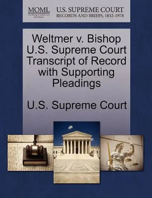 Weltmer V. Bishop U.S. Supreme Court Transcript of Record with Supporting Pleadings by U. S. Supreme Court