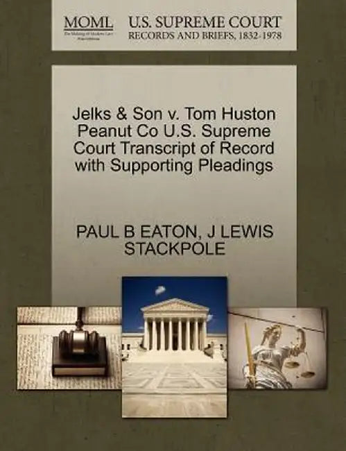 Jelks & Son V. Tom Huston Peanut Co U.S. Supreme Court Transcript of Record with Supporting Pleadings by Paul B. Eaton