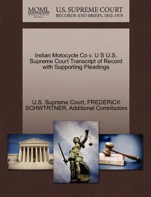 Indian Motocycle Co V. U S U.S. Supreme Court Transcript of Record with Supporting Pleadings by Frederick Schwtrtner