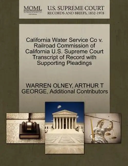 California Water Service Co V. Railroad Commission of California U.S. Supreme Court Transcript of Record with Supporting Pleadings by Warren Olney