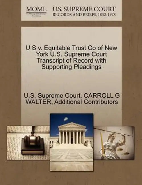 U S V. Equitable Trust Co of New York U.S. Supreme Court Transcript of Record with Supporting Pleadings by Carroll G. Walter