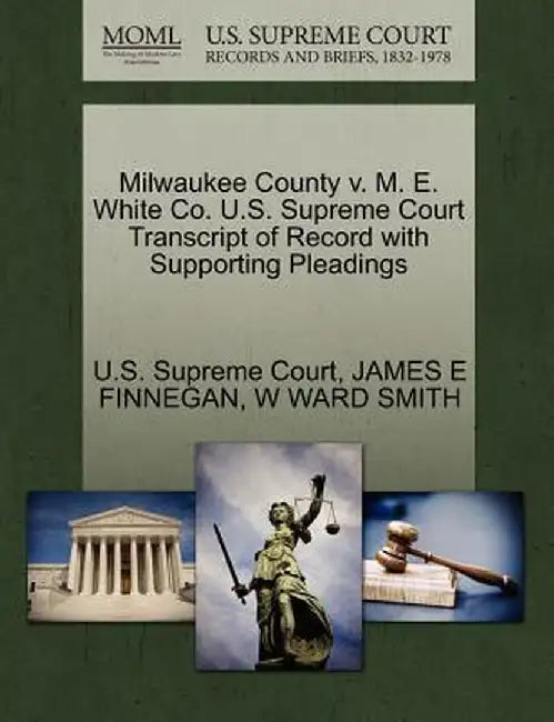 Milwaukee County V. M. E. White Co. U.S. Supreme Court Transcript of Record with Supporting Pleadings by James E. Finnegan