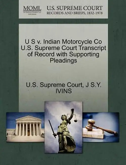 U S V. Indian Motorcycle Co U.S. Supreme Court Transcript of Record with Supporting Pleadings by J. S. y. Ivins