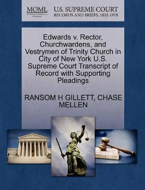 Edwards V. Rector, Churchwardens, and Vestrymen of Trinity Church in City of New York U.S. Supreme Court Transcript of Record with Supporting Pleading by Ransom H. Gillett