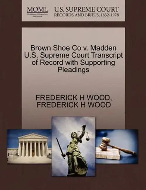 Brown Shoe Co V. Madden U.S. Supreme Court Transcript of Record with Supporting Pleadings by Frederick H. Wood