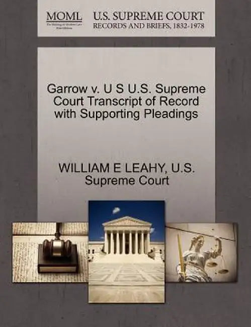 Garrow V. U S U.S. Supreme Court Transcript of Record with Supporting Pleadings by William E. Leahy