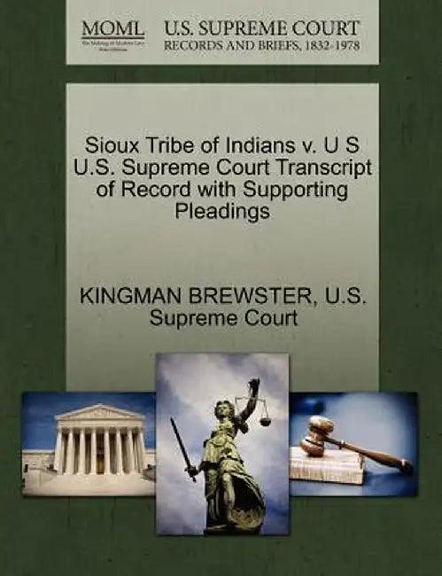 Sioux Tribe of Indians V. U S U.S. Supreme Court Transcript of Record with Supporting Pleadings by Kingman Brewster